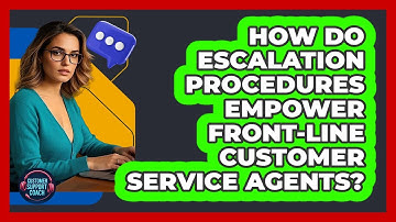 How Do Escalation Procedures Empower Front-line Customer Service Agents? - Customer Support Coach