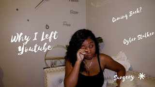 Why I &quot;Quit&quot; Youtube| Whats Next, Being St@lk3D, Surgery &amp; More