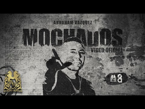 Abraham Vazquez - Mochado [Official Video]