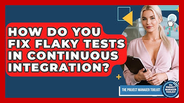 How Do You Fix Flaky Tests In Continuous Integration? - The Project Manager Toolkit
