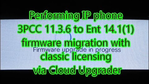 IP phone 3PCC 11.3.6 to Ent 14.1(1) firmware migration w/classic licensing via the Cloud Upgrader.
