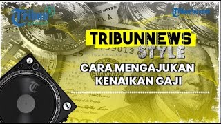 Cara Mengajukan Kenaikan Gaji Karyawan dengan Baik