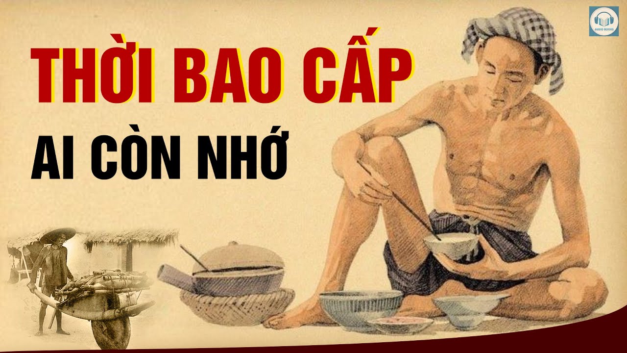 CHUYỆN THỜI BAO CẤP - KÝ ỨC THỜI SỔ GẠO. Việt nam xưa - Audio Cổ học.