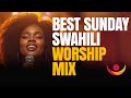 Sunday Swahili Worship Mix Live Worship Prayer Non Stop 
