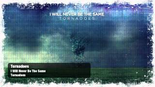 I Will Never Be The Same - Tornadoes