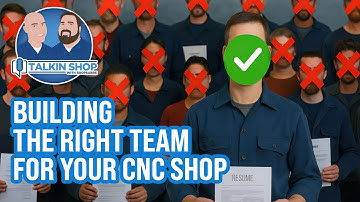 Building the Right Team for Your CNC Shop | Ep. 198