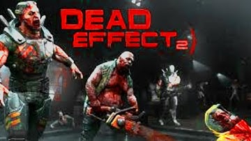 Dead Effect 2 Gameplay - 1080p, 60fps, PC - No Commentary, Part 4