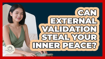 Can External Validation Steal Your Inner Peace? - Minimalist Home Life