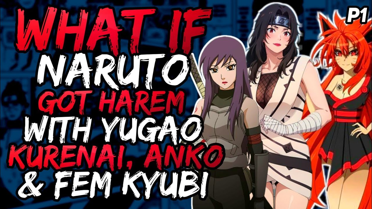 What if Naruto Got Harem with Yugao, Fem kyubi, Kurenai, Anko? [ Part 1]