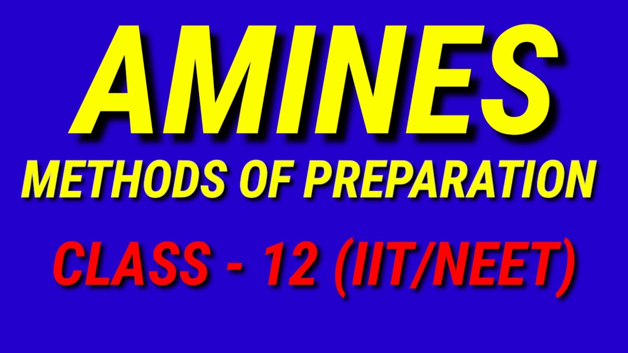 AMINES METHODS OF PREPARATION. CLASS :- 12 (IIT/NEET) - YouTube
