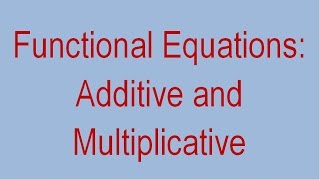 Functional Equations 04 - Additive and Multiplicative