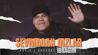 Ibragim - Sevmagan Qizlar (Audio + Karaoke 2024) | Ибрагим - Севмаган Кизлар (Аудио + Караоке 2034)