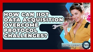 How Can IIoT Data Acquisition Overcome Protocol Challenges? - Industrial Tech Insights