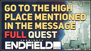 Go to the high place mentioned in the message Arknights Endfield