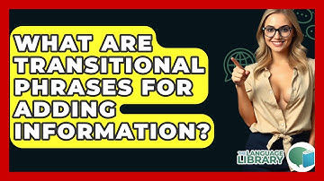 What Are Transitional Phrases For Adding Information? - The Language Library