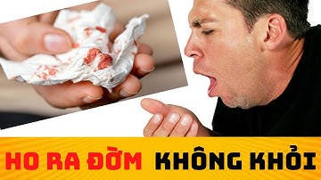 Ho Có Đờm Đặc Lâu Ngày Không Khỏi | Nguyên nhân và Cách xử lý