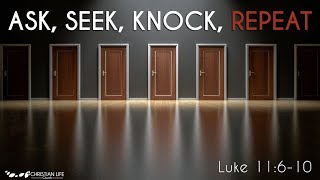 Ask, Seek, Knock, Repeat | Luke 11:5-10