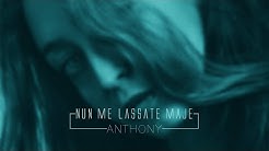 Anthony - Nun Me Lassate Maje (Video Ufficiale 2020)