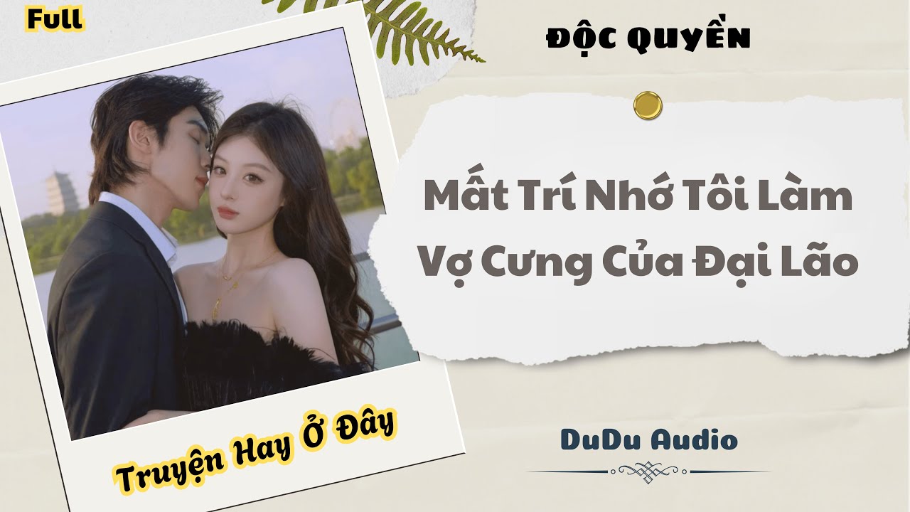 [Truyện Audio] | Mất Trí Nhớ Tôi Làm Vợ Cưng Của Đại Lão | DuDu Audio