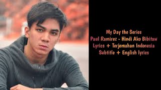 My Day the Series || Paul Ramirez - Hindi Ako Bibitaw Lyrics   Terjemahan Indonesia   English lyrics