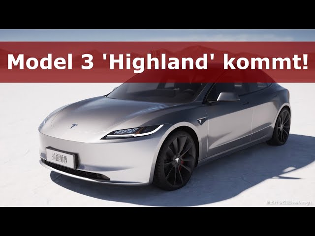 Das neue TESLA Model 3 'Highland' kommt - inkl. weiteren