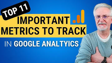 11 Important Google Analytics Metrics to Track in 2024