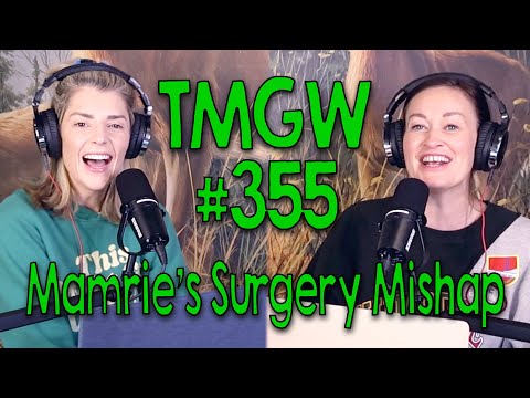 Tmgw #355: Mamrie’s Surgery Mishap