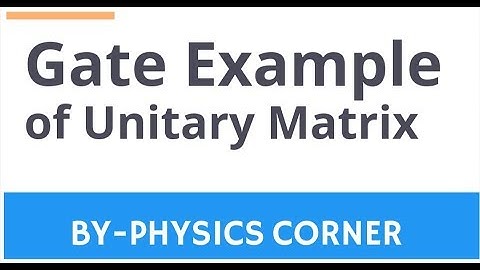 GATE Example Of Unitary Matrix