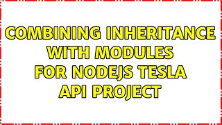 Combining inheritance with modules for NodeJS Tesla API project