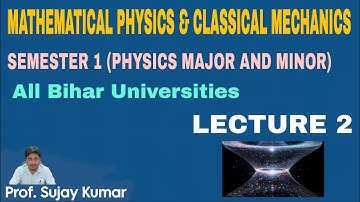 MATHEMATICAL PHYSICS & CLASSICAL MECHANICS LECTURE 2