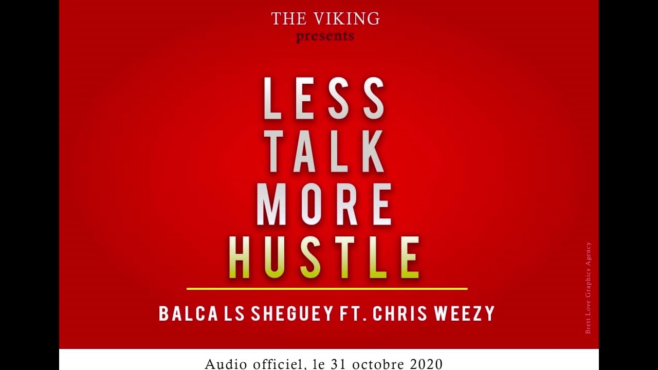 Less talk more hustle by Balca ls sheguey&Chris wezzy og