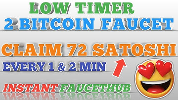LOW TIMER 2 BEST BITCOIN FAUCET || CLAIM 72 SATOSHI EVERY 1 & 2 MIN || INSTANT FAUCETHUB