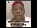 Black Women Are Going Insane