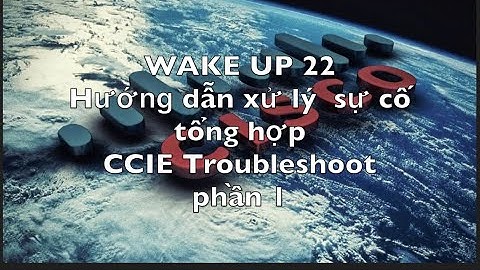 VnNet  [Wake-up 22] : CCIE Trouble shoot Part 1