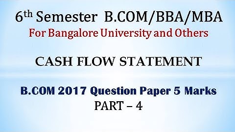 Cash Flow Statement in Kannada PART 4 - B.Com 2017 Question Paper 5 Marks BY Srinath Sir