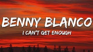 Benny Blanco, Selena Gomez, J Balvin - I Can't Get Enough (Lyrics) Ft. Tainy