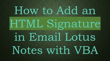 How to Add an HTML Signature in Email Lotus Notes with VBA