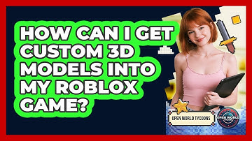 How Can I Get Custom 3D Models Into My Roblox Game? - Open World Tycoons