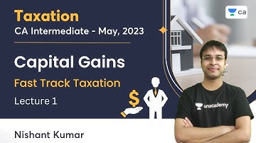 Capital Gains | Lecture 1 | CA Intermediate May 2023 | Fast Track Taxation | Nishant Kumar