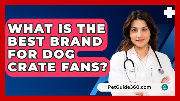 What Is The Best Brand For Dog Crate Fans? - PetGuide360.com