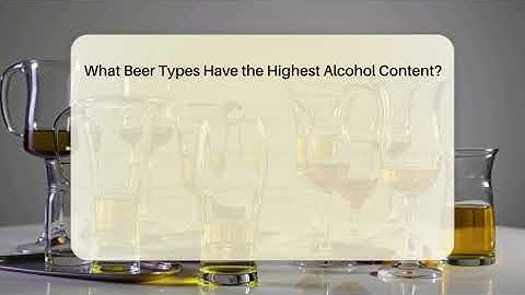 What Beer Types Have the Highest Alcohol Content? - The Pint Guy