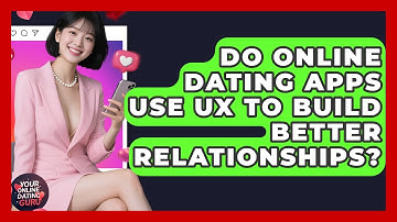 Do Online Dating Apps Use UX To Build Better Relationships? - Your Online Dating Guru