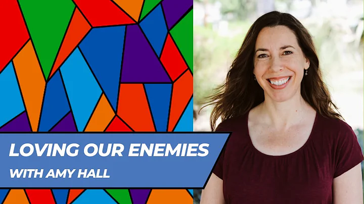 Loving Our Enemies (with Amy Hall)