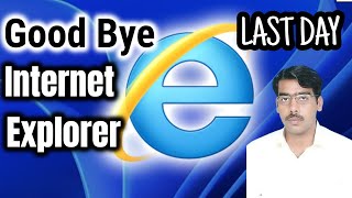 Good Bye Internet Explorer - Microsoft Shuts Down its Oldest Internet Browser