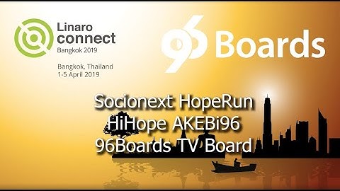 Socionext HopeRun HiHope AKEBi96 96Boards TV Board | Demo Friday BKK19