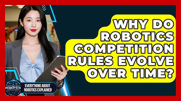 Why Do Robotics Competition Rules Evolve Over Time? - Everything About Robotics Explained