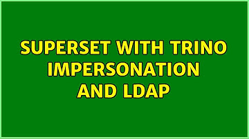 Superset with Trino Impersonation and LDAP (2 Solutions!!)