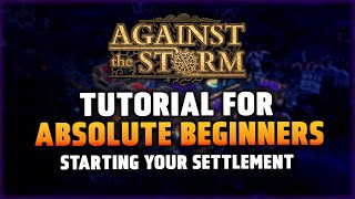 Starting Your Settlement! - Tutorial for Absolute Beginners in Against the Storm - Part 2