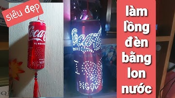 Làm lồng đèn bằng lon nước ngọt | Tự làm lồng đèn cho con gái | #quannhvlog #lamlongdenbanglonbia