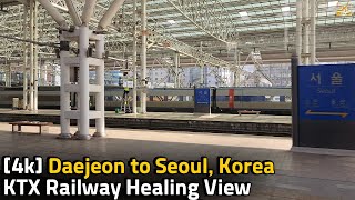 【4K ASMR】 Daejeon to Seoul, Korea KTX super speed Railway Healing View